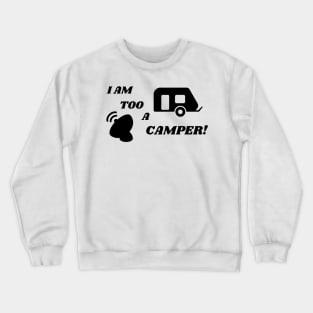 I Am Too a Camper! Crewneck Sweatshirt